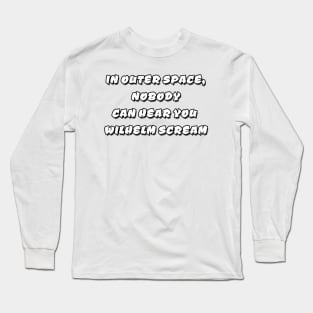 In Outer Space, Nobody can hear you Wilhelm Scream Long Sleeve T-Shirt